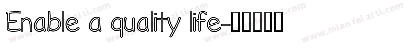 Enable a quality life字体转换